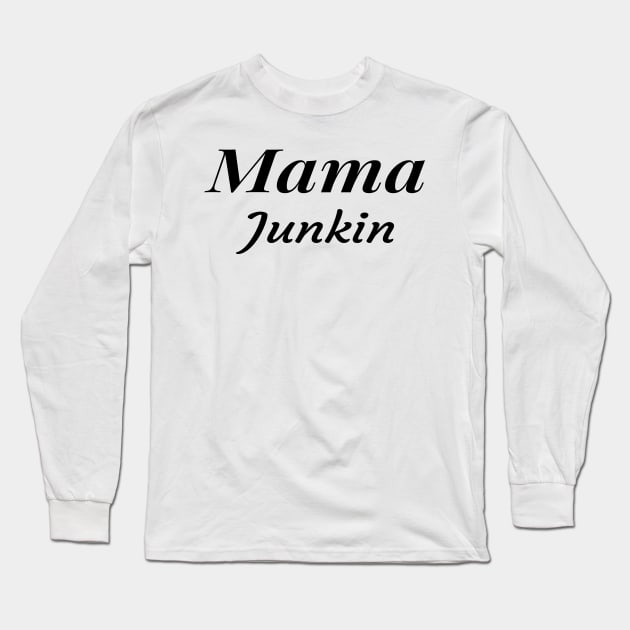 Mama Junkin , vintage lover , Gone Pickin, Junk Queen, Junking lover, Yard sale, Thrifting Tee ,Farmhouse style,Vintage,Farm Life Long Sleeve T-Shirt by Islanr